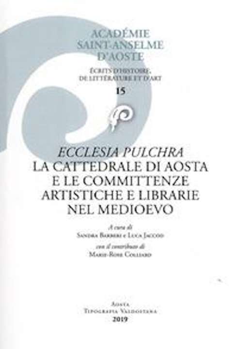 Ecclesia pulchra. La cattedrale di Aosta e le committenze artistiche e librarie nel Medioevo